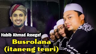 BUSROLANA VERSI ITANENG TENRI BOLO // HABIB AHMAD BIN ABU BAKAR ASSEGAF PASURUAN // HUBBUN NABI PATI