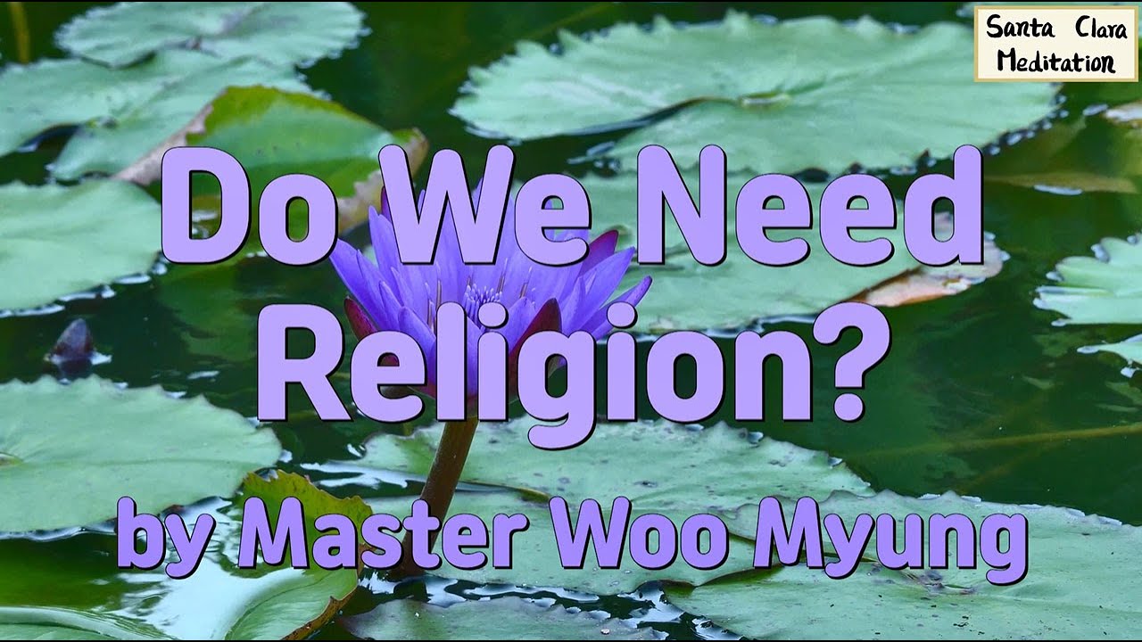 🌿 Do We Need Religion?: Awakening Truth Within | Master Woo Myung | Santa Clara Meditation