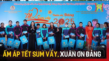 Ấm áp Tết sum vầy, xuân ơn Đảng | Tin tức
