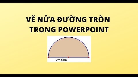VẼ NỬA ĐƯỜNG TRÒN TRONG POWERPOINT