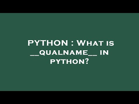 PYTHON : What is __qualname__ in python?