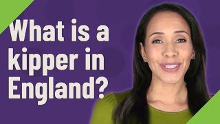 What Is A Kipper In England?