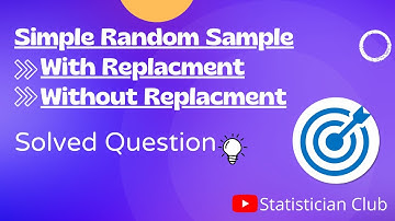 Solved Question about Simple Random Sampling with replacement and without replacement