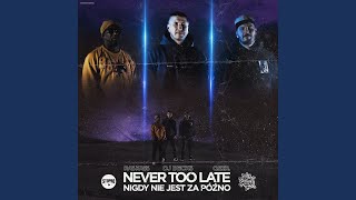 Never Too Late / Nigdy Nie Jest Za Późno