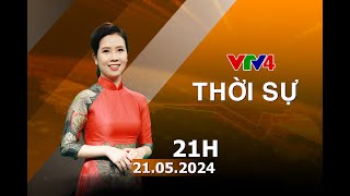 Bản tin thời sự tiếng Việt 21h - 21/05/2024| VTV4