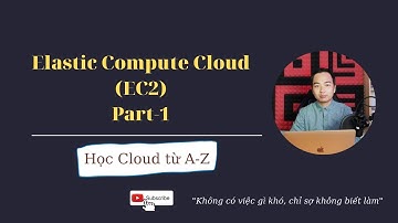 Elastic Compute Cloud (EC2) - Part 1 | Học Cloud từ A-Z (#1)