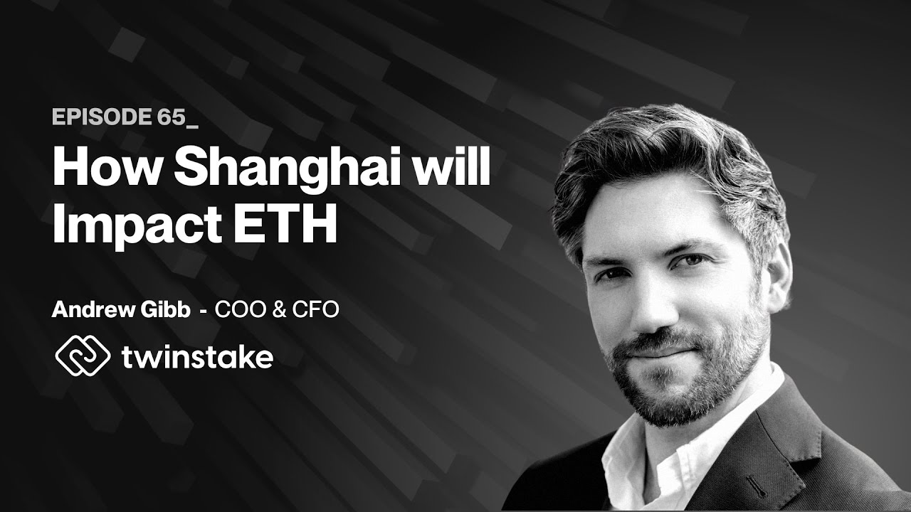 How Shanghai will Impact ETH with Andrew Gibb (Twinstake)