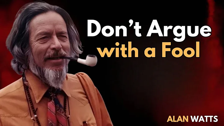 Don’t Argue with a Fool — Rise Above the Noise  Alan Watts - Watts Wisdom