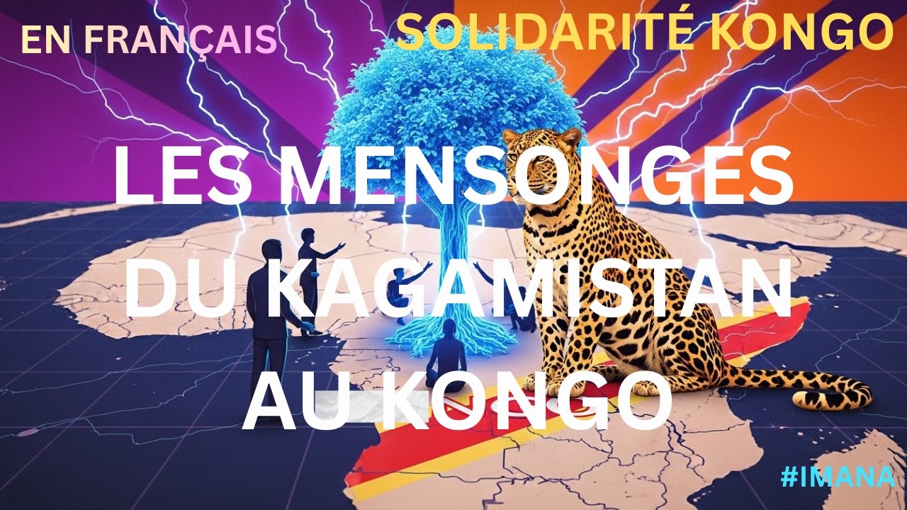 Les Grands MENSONGES que le Kagamistan raconte sur le KONGO - Solidarité KONGO + Échanges-Space 012