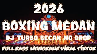 DJ SUPER BECAK TURBO PALING ENAK NO DROP TERBARU 2026 !! DJ BOXING MEDAN FULL BASS MENGKANE VIRAL !!
