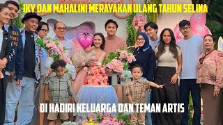 IKY DAN MAHALINI MERAYAKAN ULANG TAHUN SELINA, DI HADIRI KELUARGA DAN TEMAN ARTIS