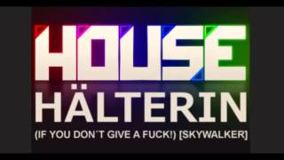 House Hälterin (If you don´t give a Fuck!) [Skywalker]