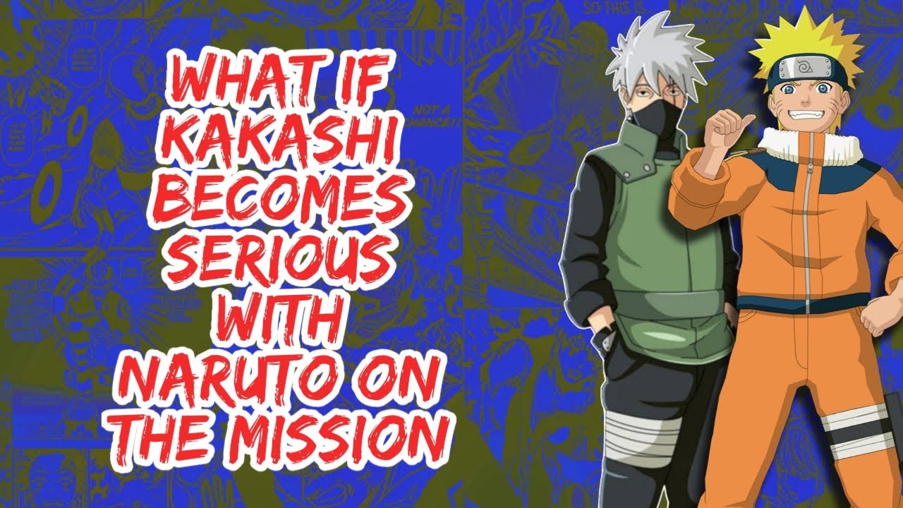What if Kakashi Becomes Serious With Naruto on The Mission | Part 1