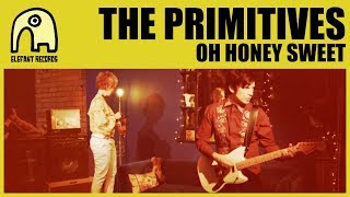 THE PRIMITIVES - Oh Honey Sweet [Official]