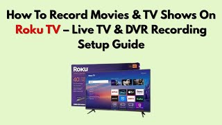 How To Record Movies & TV Shows On Roku TV – Live TV & DVR Recording Setup Guide
