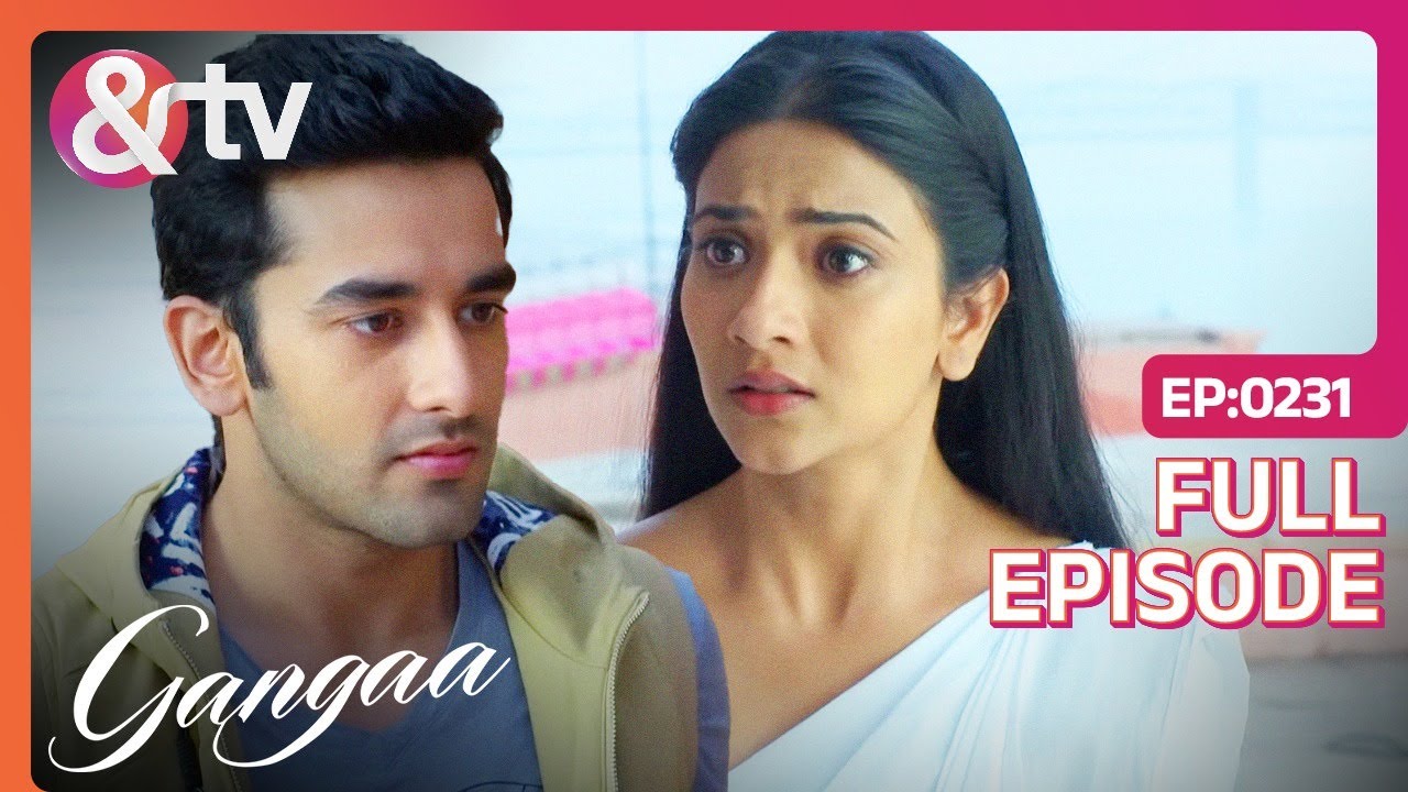 Gangaa ने Sagar से किया अपने प्यार का इज़हार | Gangaa | Full Ep 231 | @andtvchannel