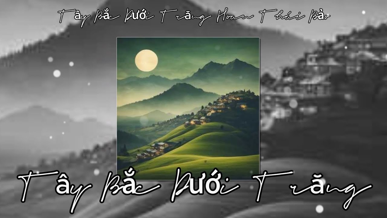 TÂY BẮC DƯỚI TRĂNG#TÌNH KIẾP VẠN NĂM