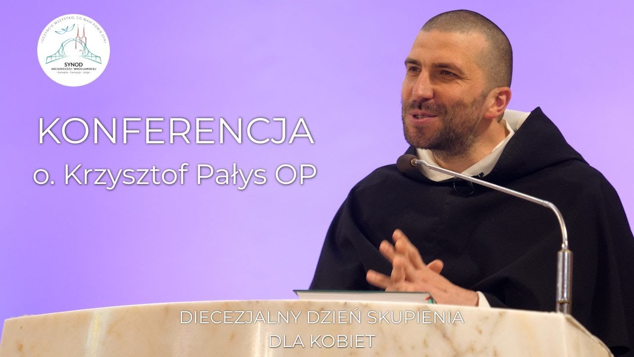 Konferencja: „Życie jest w Tobie!” — o. Krzysztof Pałys OP | Wrocław 2025