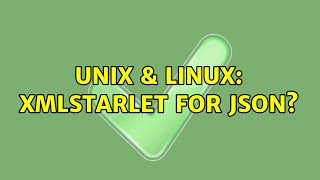 Unix & Linux: XMLstarlet for JSON
