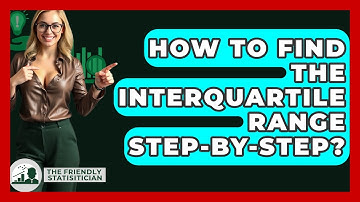 How To Find The Interquartile Range Step-by-step? - The Friendly Statistician