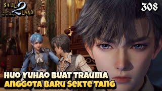 Huo Yuhao Buat Trauma Anggota Baru Sekte Tang || SOUL LAND 2 Novel 308