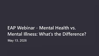 EAP Webinar - Mental Health vs Mental Illness Whats the Difference