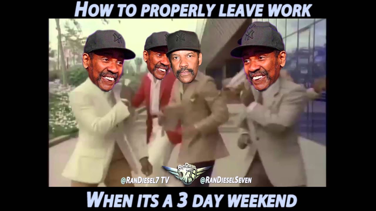 How To Leave Work When Its A 3 Day Weekend With Denzel Washington