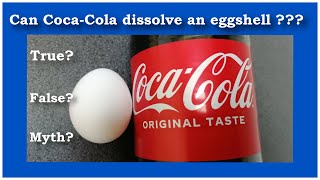 Can Coca-Cola dissolve an eggshell - true, false, or myth?