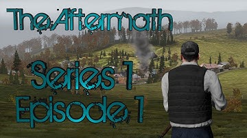 THE AFTERMATH - DayZ Aftermath: Episode 1