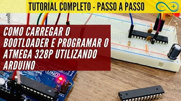 Como carregar o Bootloader e programar o ATMEGA 328P utilizando o Arduino UNO