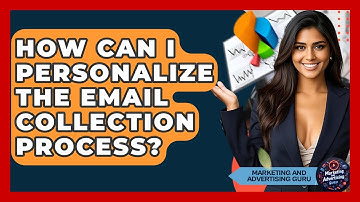 How Can I Personalize The Email Collection Process? - Marketing and Advertising Guru