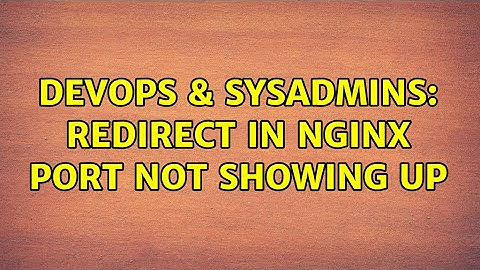 DevOps & SysAdmins: Redirect in nginx port not showing up
