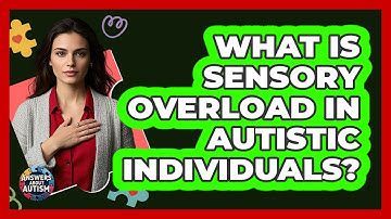What Is Sensory Overload In Autistic Individuals?