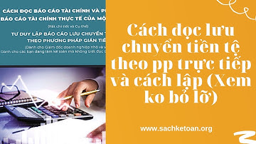 Cách Đọc Lưu Chuyển Tiền Tệ Theo PP Trực Tiếp-Cách Lập LCTT theo PP Trực Tiếp