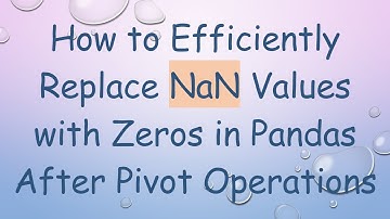 How to Efficiently Replace NaN Values with Zeros in Pandas After Pivot Operations