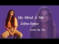 Selena gomez my mind  me lyrics  cover by jae