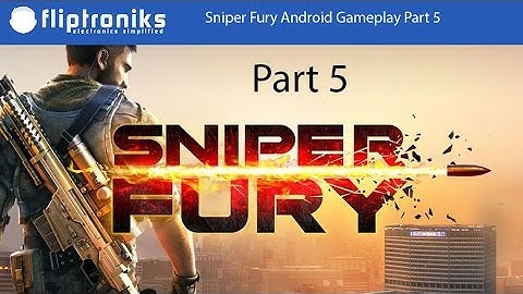 Sniper Fury Android Gameplay Part 5 - Fliptroniks.com