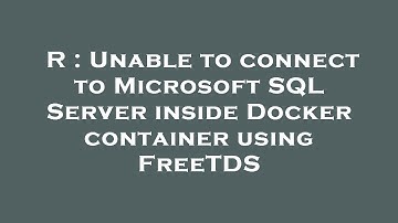 R : Unable to connect to Microsoft SQL Server inside Docker container using FreeTDS