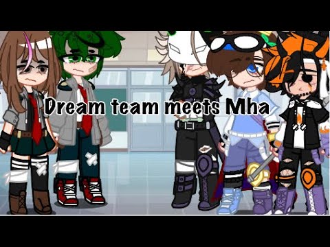 Dream team meets Mha (part 1)