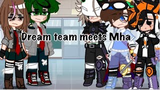 Dream team meets Mha (part 1)