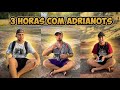 3 HORAS COM ADRIANOTS!!!