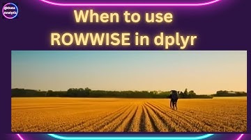 Rowwise operations in DPLYR,  When to use it, don