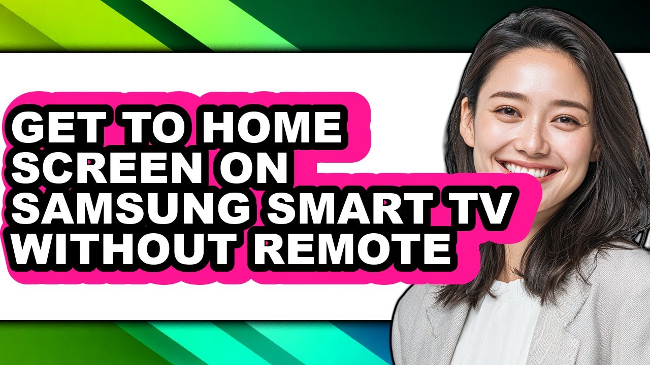 How to Get to Home Screen on Samsung Smart Tv Without Remote (full Guide)
