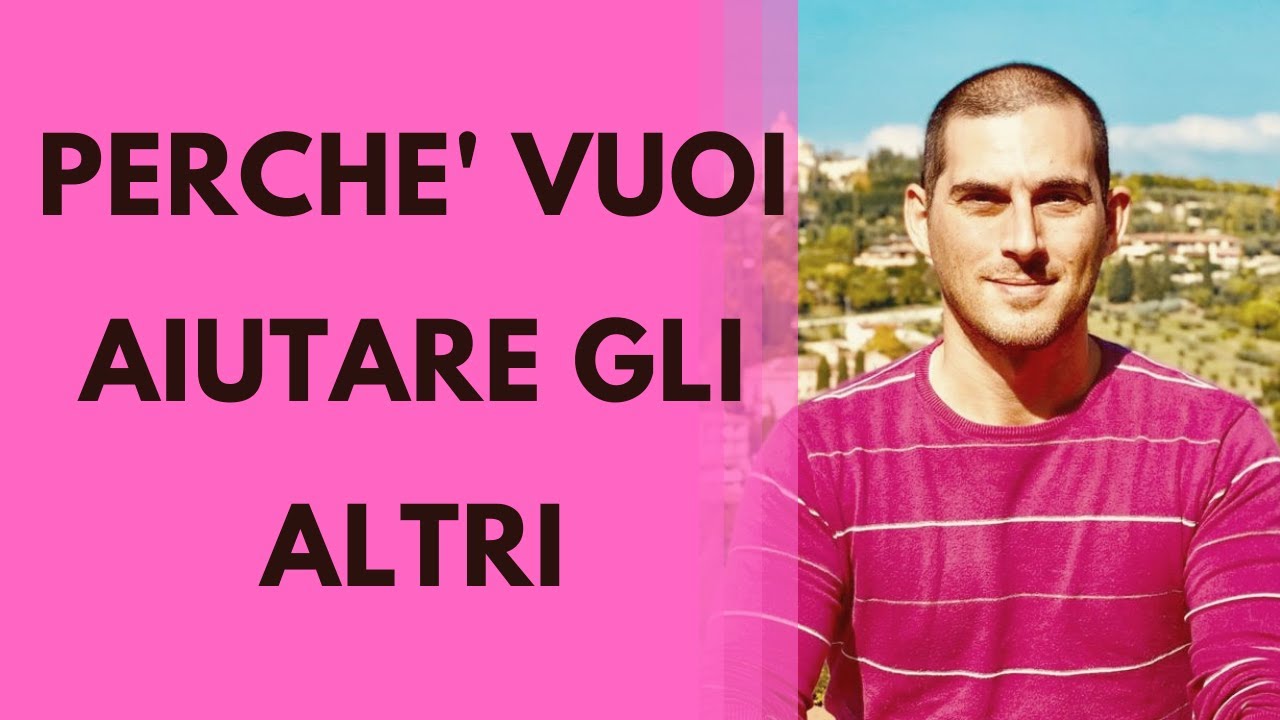 Perché vuoi aiutare gli altri: imparare ad ascoltare le proprie esigenze