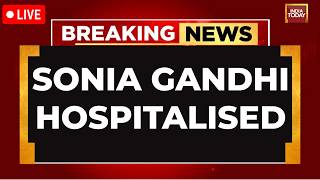 BREAKING NEWS LIVE: Sonia Gandhi Rushed To Hospital After Feeling 'Unwell' | Congress | Rahul Gandhi