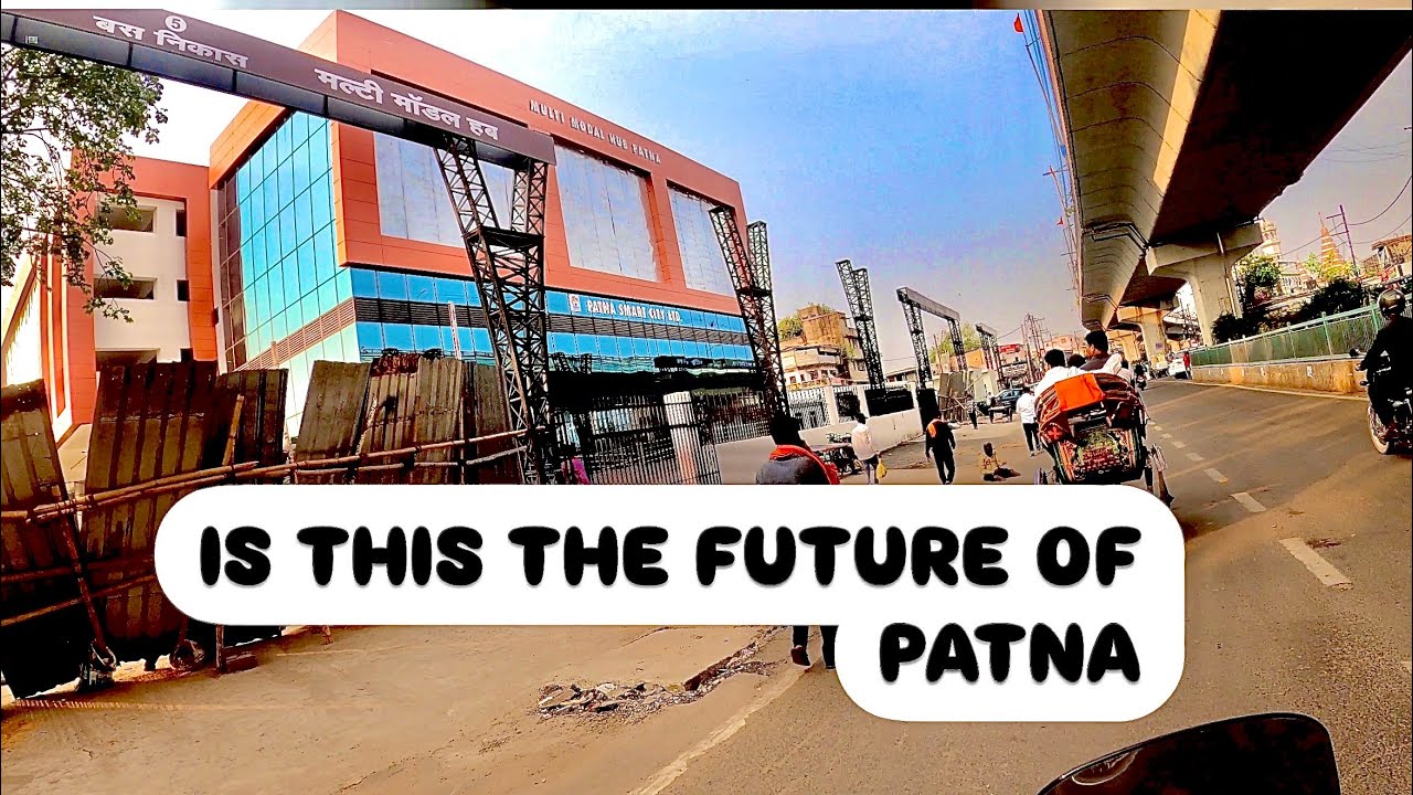 THE MULTIMODEL HUB OF PATNA WILL CHANGE EVERYTHING