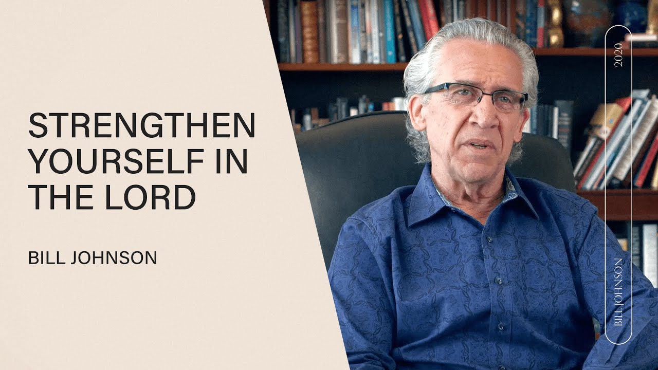 Strengthen Yourself in the Lord - Bill Johnson | Core Messages