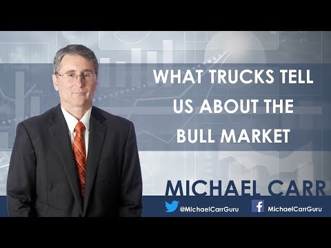What Trucks Tell Us About the Bull Market - Michael Carr