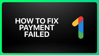 How To Fix Google One Payment Failed Tutorial