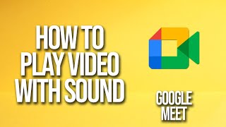 How To Play Video With Sound Google Meet Tutorial